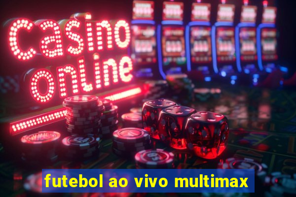 futebol ao vivo multimax